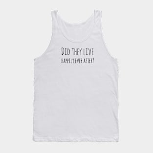 Did they live happily ever after? Tank Top